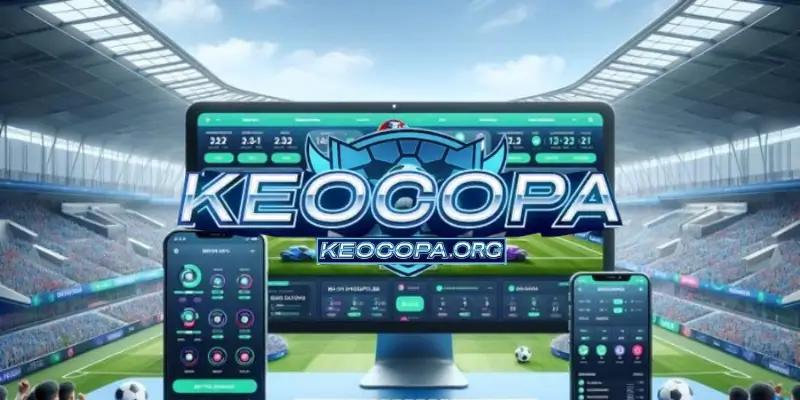 Lựa Chọn KeoCopa Và Keonhacai Cho Quyết Định Cá Cược Tự Tin Hơn